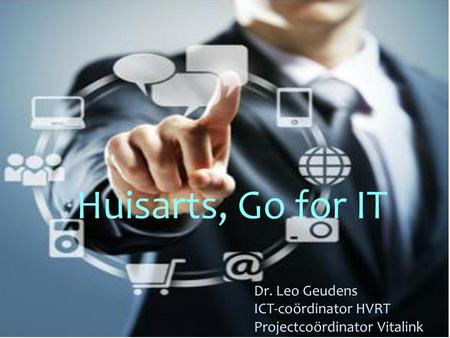 Huisarts, Go for IT Dr. Leo Geudens ICT-coördinator HVRT