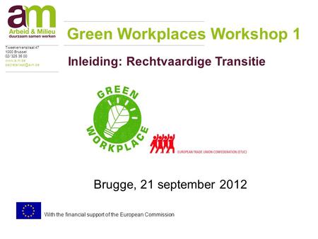 Inleiding: Rechtvaardige Transitie Brugge, 21 september 2012 Green Workplaces Workshop 1 Tweekerkenstraat 47 1000 Brussel 02/ 325 35 00