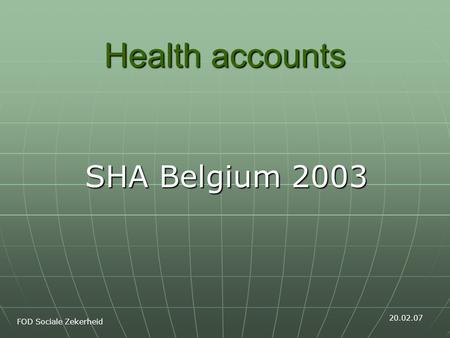Health accounts SHA Belgium 2003 FOD Sociale Zekerheid 20.02.07.