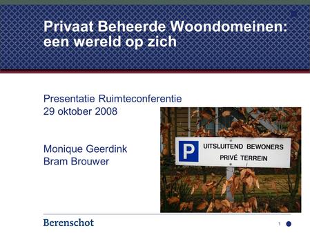 Presentatie Ruimteconferentie 29 oktober 2008 Monique Geerdink Bram Brouwer 1 Privaat Beheerde Woondomeinen: een wereld op zich.