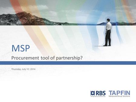 Thursday, July 10, 2014 Presenter’s Name MSP Procurement tool of partnership?