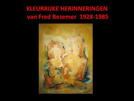 KLEURRIJKE HERINNERINGEN van Fred Bezemer 1928-1985.