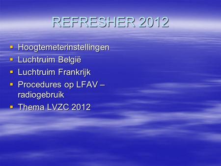 REFRESHER 2012 Hoogtemeterinstellingen Luchtruim België