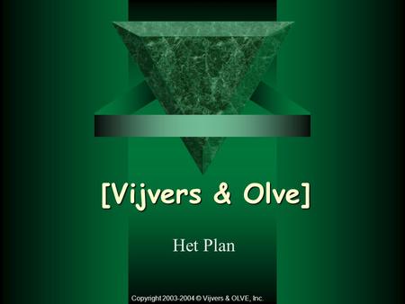 [Vijvers & Olve] Het Plan Copyright 2003-2004 © Vijvers & OLVE, Inc.