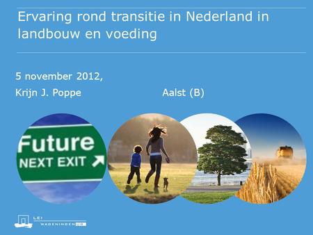 Ervaring rond transitie in Nederland in landbouw en voeding 5 november 2012, Krijn J. Poppe Aalst (B)