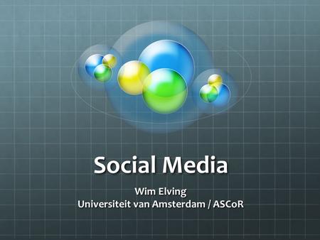 Social Media Wim Elving Universiteit van Amsterdam / ASCoR.