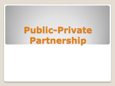 Public-Private Partnership. PPP is een samenwerkingsverband waarin het de bedoeling is dat de overheid en de private sector, met behoud van hun eigen.