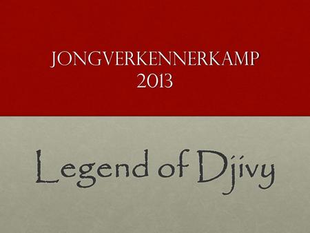 Jongverkennerkamp 2013 Legend of Djivy.