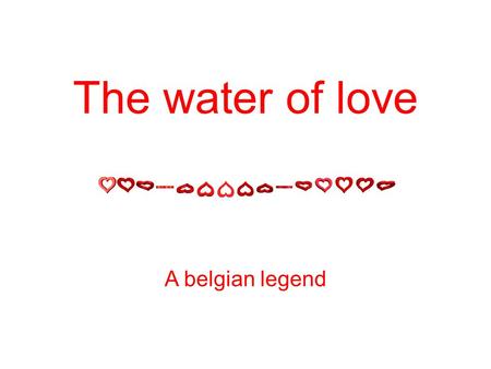 The water of love A belgian legend.