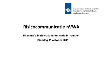 Risicocommunicatie nVWA Dilemma’s in risicocommunicatie bij rampen