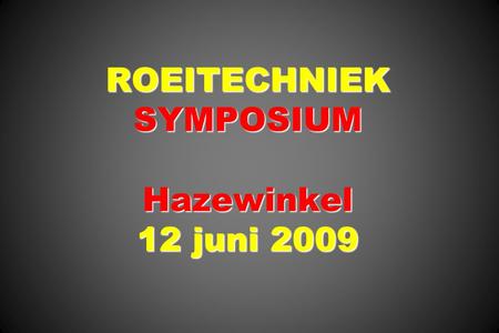 ROEITECHNIEK SYMPOSIUM Hazewinkel 12 juni 2009