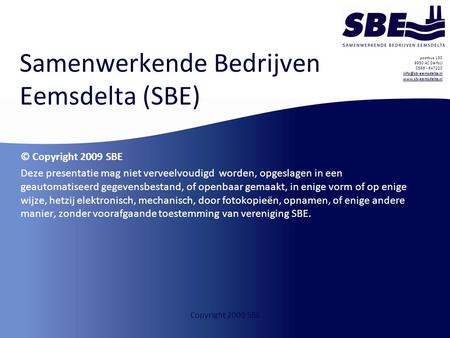 Postbus 130 9930 AC Delfzijl 0596 - 647220   Copyright 2009 SBE Samenwerkende.