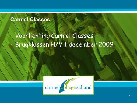 Carmel Classes Voorlichting Carmel Classes Brugklassen H/V 1 december 2009 1.