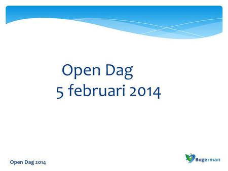 Open Dag 5 februari 2014 Open Dag 2014.