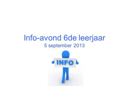 Info-avond 6de leerjaar 5 september 2013