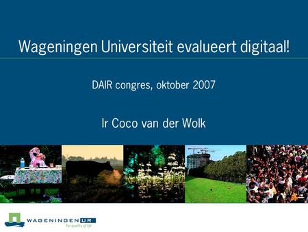 Wageningen Universiteit evalueert digitaal! DAIR congres, oktober 2007