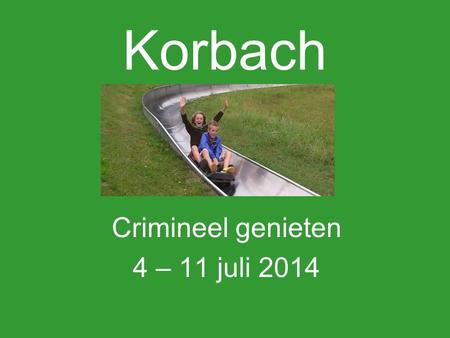 Crimineel genieten 4 – 11 juli 2014