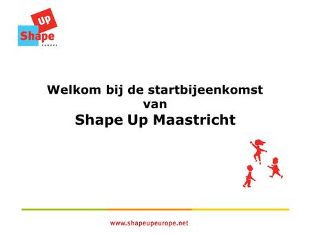 Welkom bij de startbijeenkomst van Shape Up Maastricht.