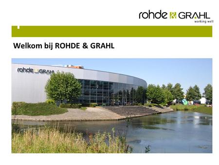Welkom bij ROHDE & GRAHL. ROHDE & GRAHL Amersfoort Onze missie ROHDE & GRAHL draagt bij aan het succes van haar relaties door het ontwikkelen van unieke.