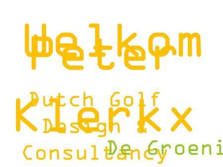 Welkom Dutch Golf Design & Consultancy B.V. Dutch Golf Design & Consultancy De Groeningenieurs Peter Klerkx.