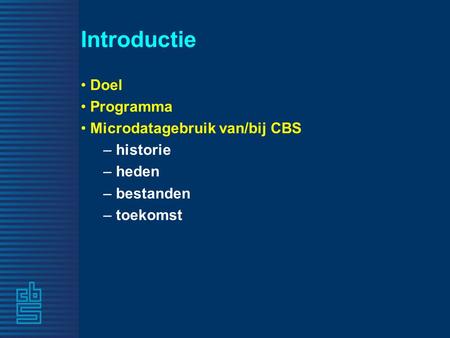 Introductie Doel Programma Microdatagebruik van/bij CBS – historie – heden – bestanden – toekomst.