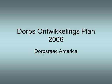 Dorps Ontwikkelings Plan 2006 Dorpsraad America. DOP America 2006.