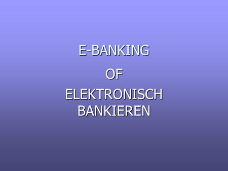 Elektronisch betalen OF ELEKTRONISCH BANKIEREN