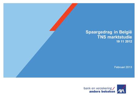 Spaargedrag in België TNS marktstudie 19 11 2012 Februari 2013.