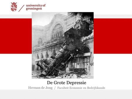 De Grote Depressie Herman de Jong / Faculteit Economie en Bedrijfskunde.