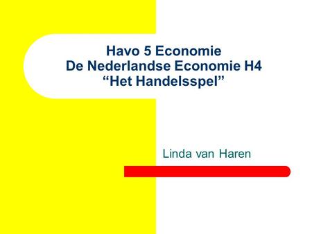 Havo 5 Economie De Nederlandse Economie H4 “Het Handelsspel”