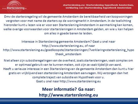 Dmv de startersregeling wil de gemeente Amsterdam de bereikbaarheid van koopwoningen vergroten voor met name de starters op de woningmarkt in Amsterdam.