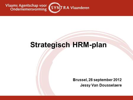 Strategisch HRM-plan Brussel, 28 september 2012 Jessy Van Dousselaere.