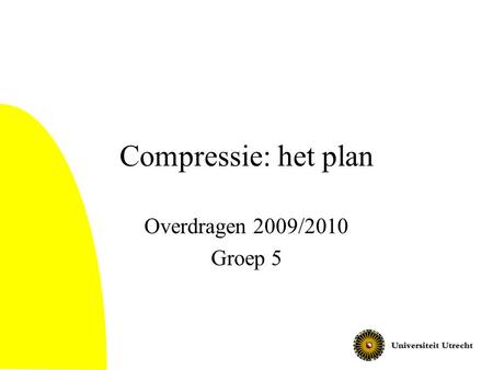 Compressie: het plan Overdragen 2009/2010 Groep 5.