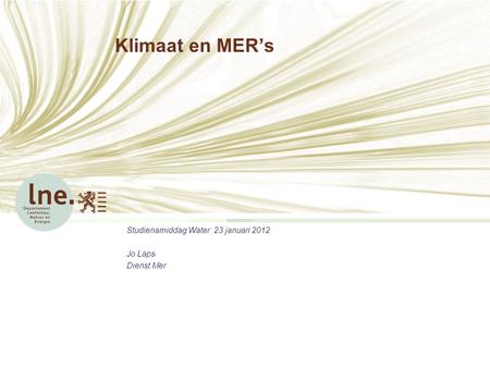 Klimaat en MER’s Studienamiddag Water 23 januari 2012 Jo Laps Dienst Mer.