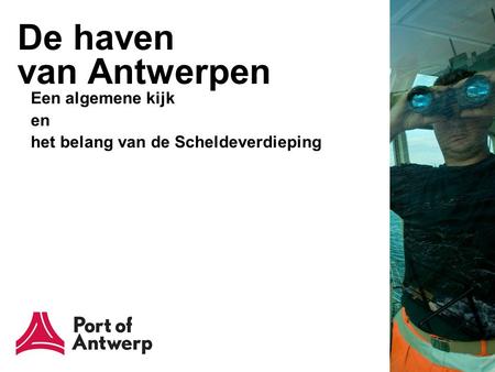 De haven van Antwerpen Een algemene kijk en het belang van de Scheldeverdieping.