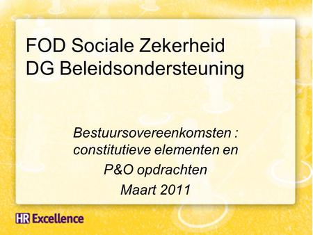 FOD Sociale Zekerheid DG Beleidsondersteuning Bestuursovereenkomsten : constitutieve elementen en P&O opdrachten Maart 2011.