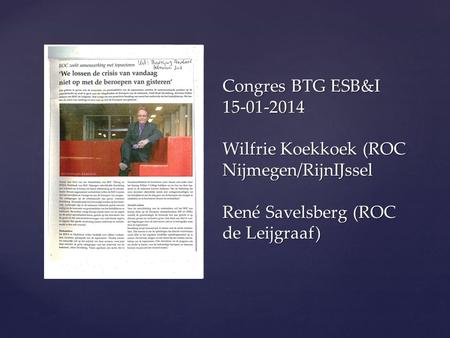 { Congres BTG ESB&I 15-01-2014 Wilfrie Koekkoek (ROC Nijmegen/RijnIJssel René Savelsberg (ROC de Leijgraaf)