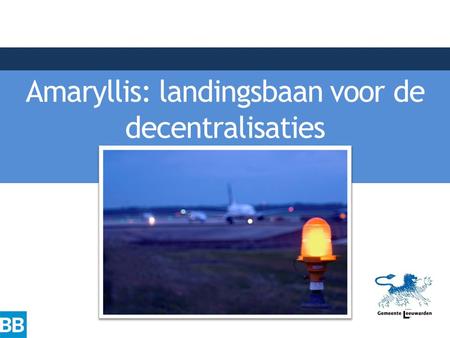 Amaryllis: landingsbaan voor de decentralisaties.