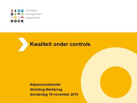Kwaliteit onder controle Najaarsconferentie Stichting Werkkring donderdag 18 november 2010.
