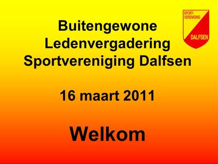 Buitengewone Ledenvergadering Sportvereniging Dalfsen  16 maart Welkom