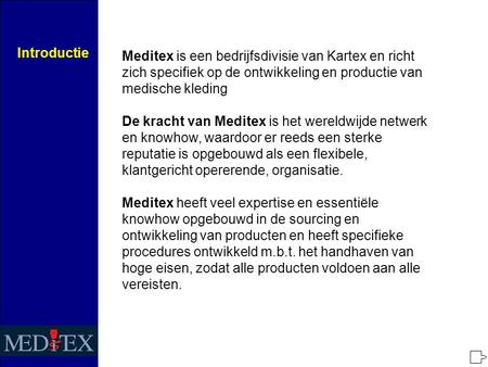Introductie Meditex is een bedrijfsdivisie van Kartex en richt zich specifiek op de ontwikkeling en productie van medische kleding De kracht van Meditex.