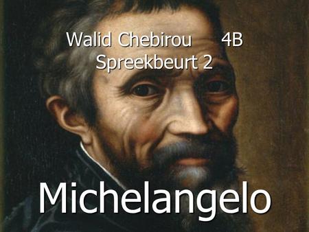 Walid Chebirou 4B Spreekbeurt 2 Michelangelo