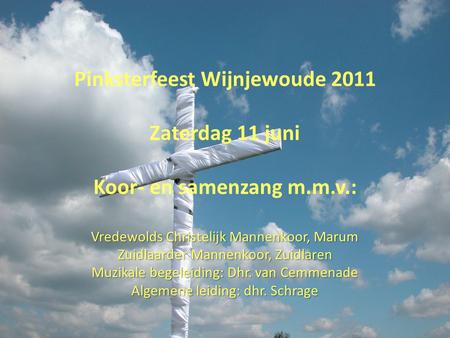 Pinksterfeest Wijnjewoude 2011 Koor- en samenzang m.m.v.: