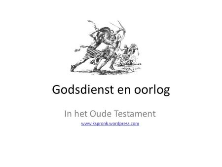 In het Oude Testament www.kspronk.wordpress.com Godsdienst en oorlog In het Oude Testament www.kspronk.wordpress.com.