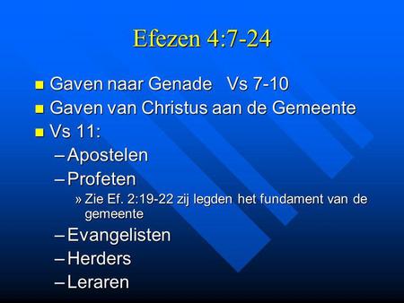 Efezen 4:7-24 Gaven naar Genade Vs 7-10 Gaven naar Genade Vs 7-10 Gaven van Christus aan de Gemeente Gaven van Christus aan de Gemeente Vs 11: Vs 11: –Apostelen.
