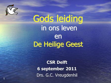 Gods leiding in ons leven en De Heilige Geest CSR Delft 6 september 2011 Drs. G.C. Vreugdenhil 1.