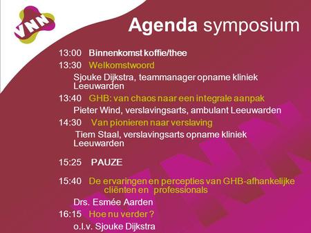 Agenda symposium 13:00 Binnenkomst koffie/thee 13:30 Welkomstwoord