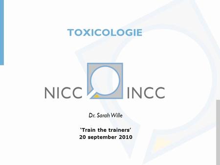 TOXICOLOGIE Dr. Sarah Wille ‘Train the trainers’ 20 september 2010 1.