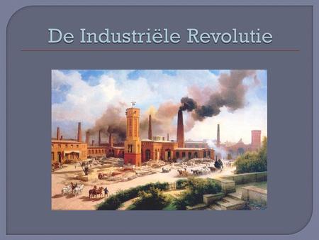 De Industriële Revolutie