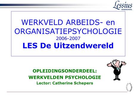 WERKVELD ARBEIDS- en ORGANISATIEPSYCHOLOGIE 2006-2007 LES De Uitzendwereld OPLEIDINGSONDERDEEL: WERKVELDEN PSYCHOLOGIE Lector: Catherine Schepers.